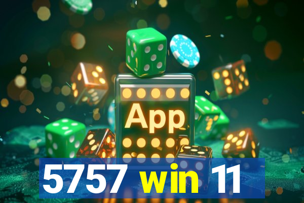 5757 win 11
